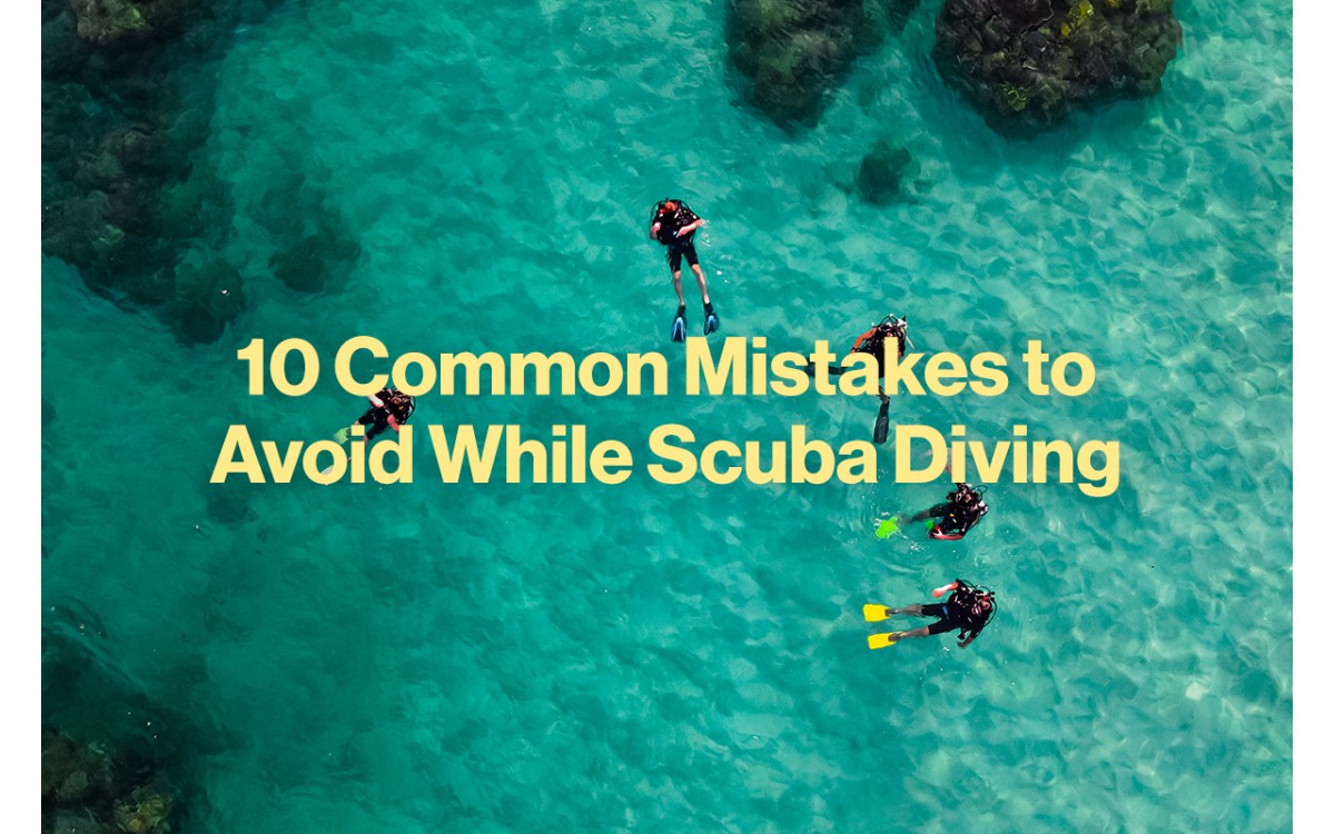 10 Common Mistakes to Avoid While Scuba Diving