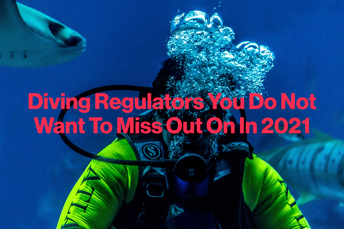 Diving Regulators You Do Not Want To Miss Out On In 2021