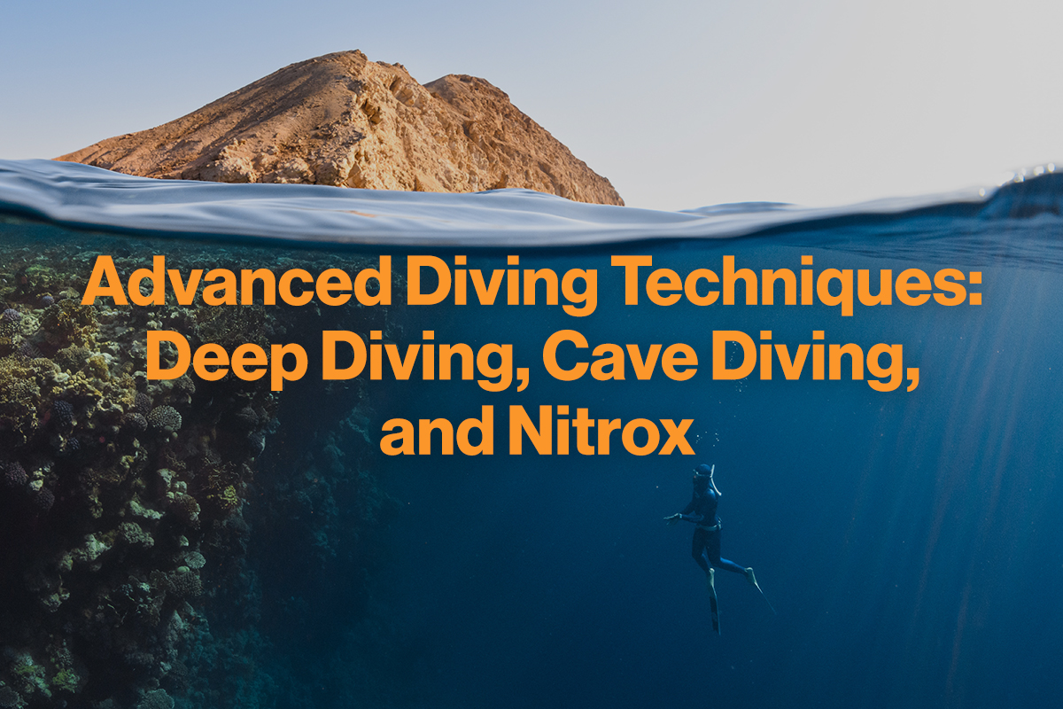 Advanced Diving Techniques: Deep Diving, Cave Diving, and Nitrox