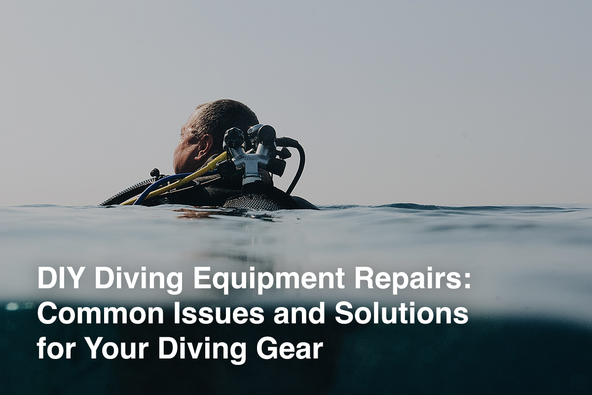 DIY Diving Equipment Repairs: Common Issues and Solutions for Your Diving Gear